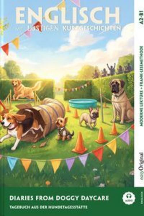 Diaries from Doggy Daycare - Englisch lernen mit lustigen Kurzgeschichten A2-B1 (+ Audio-Online)