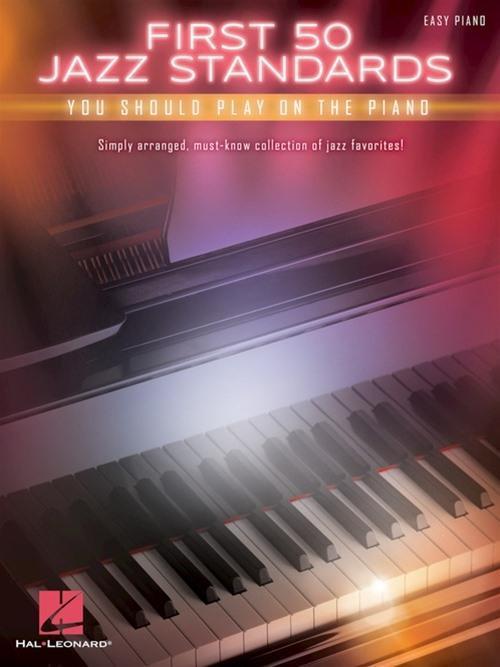 First 50 Jazz Standards You Should Play on Piano Easy Piano Songbook for Beginners and Intermediate Players Classic Jazz Sheet Music Collection with Lyrics Hal Leonard Piano Music Book