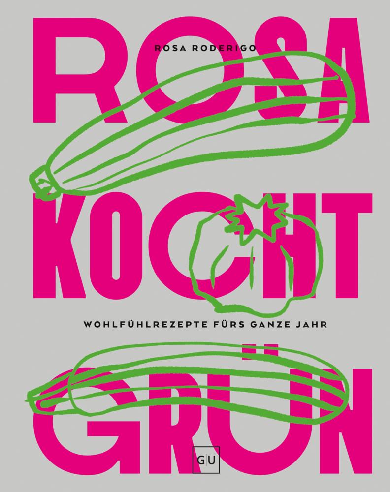 Rosa kocht grün: Veganes Comfort Food – Kreative Wohlfühlrezepte für jeden Tag