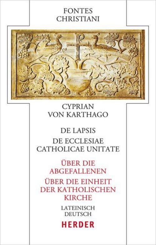 De lapsis - Über die Abgefallenen. De ecclesiae catholicae unitate - Über die Einheit der katholischen Kirche
