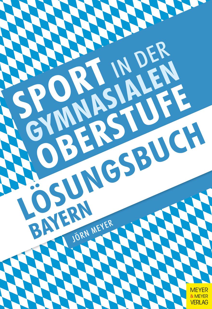 Sport in der gymnasialen Oberstufe: Lösungsbuch Leistungsfach Sport Bayern