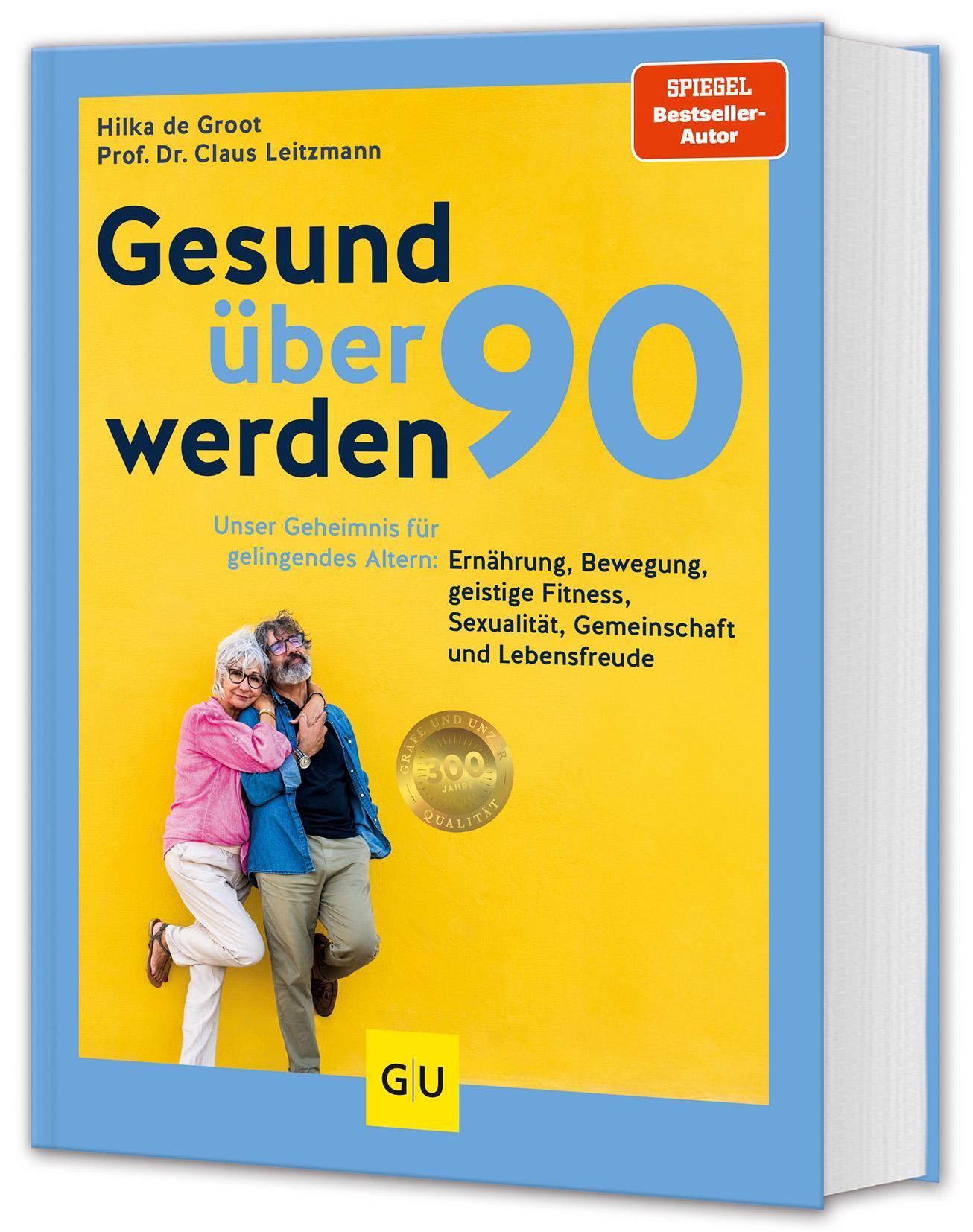 Gesund über 90 werden: Unser Geheimnis für gelingendes Altern: Ernährung, Bewegung, geistige Fitness, Sexualität, Gemeinschaft und Lebensfreude