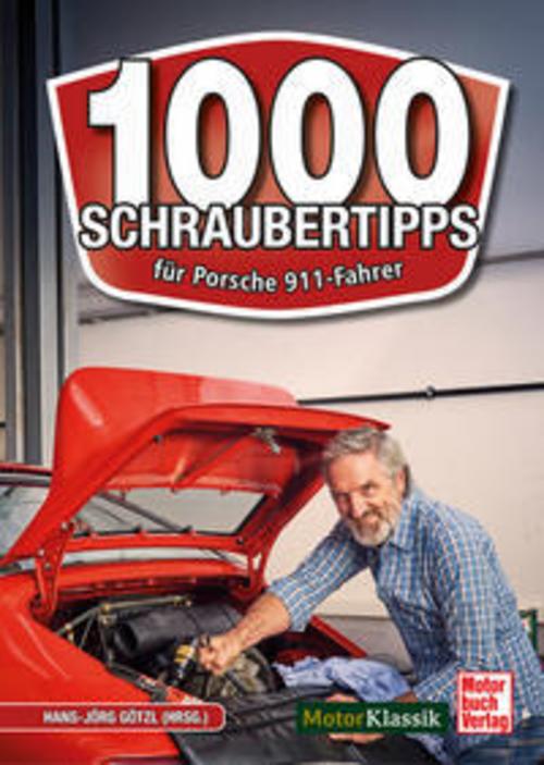 1000 Schrauber-Tipps: für Porsche 911-Fahrer