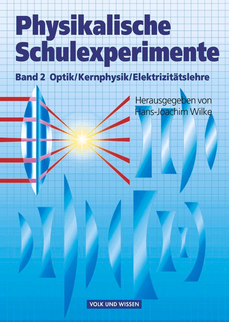 Physikalische Schulexperimente 2. Optik, Kernphysik, Elektrizitätslehre