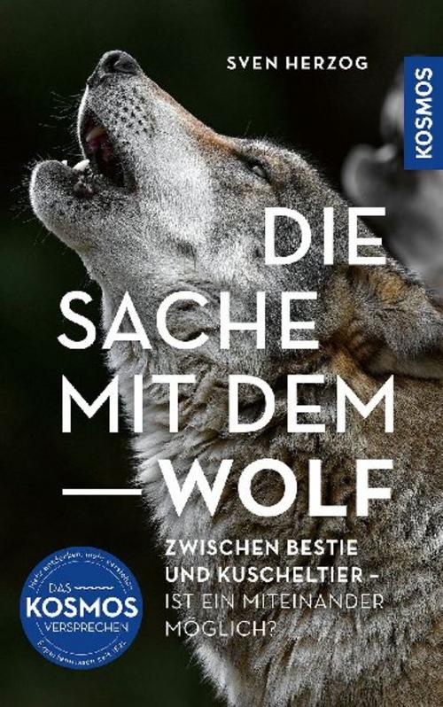 Die Sache mit dem Wolf: Zwischen Bestie und Kuscheltier - Ist ein Miteinander möglich? Brandaktuelle Einordnung der Situation rund um den Wolf in Deutschland