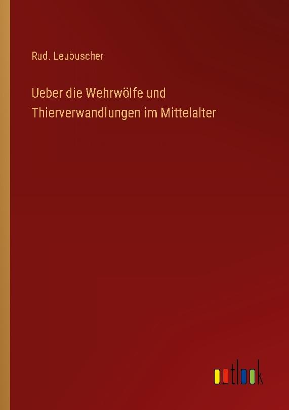 Ueber die Wehrwölfe und Thierverwandlungen im Mittelalter