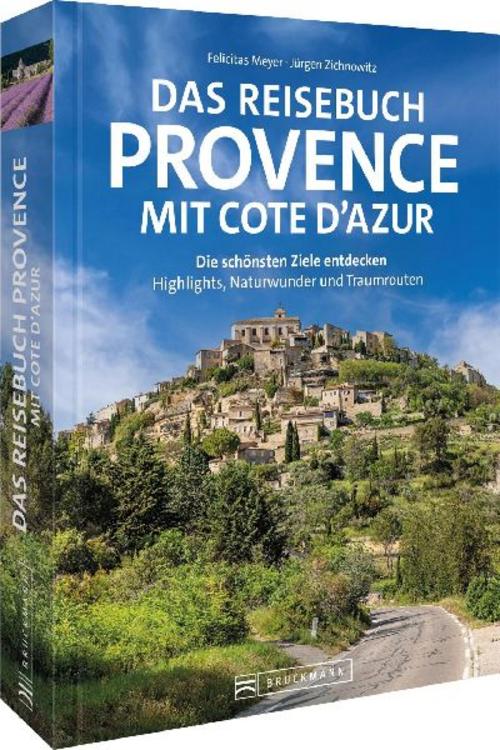 Das Reisebuch Provence mit Cote d’Azur: Die schönsten Ziele entdecken – Highlights, Naturwunder und Traumrouten