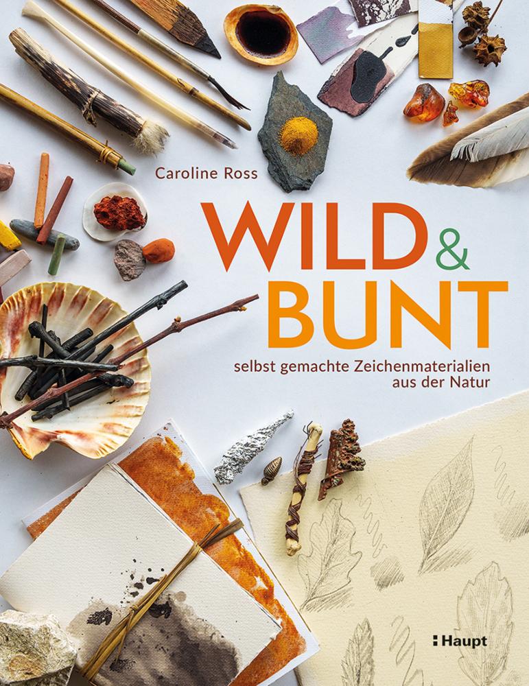 Buchcover: wild und bunt - selbst gemachte Zeichenmaterialien aus der Natur