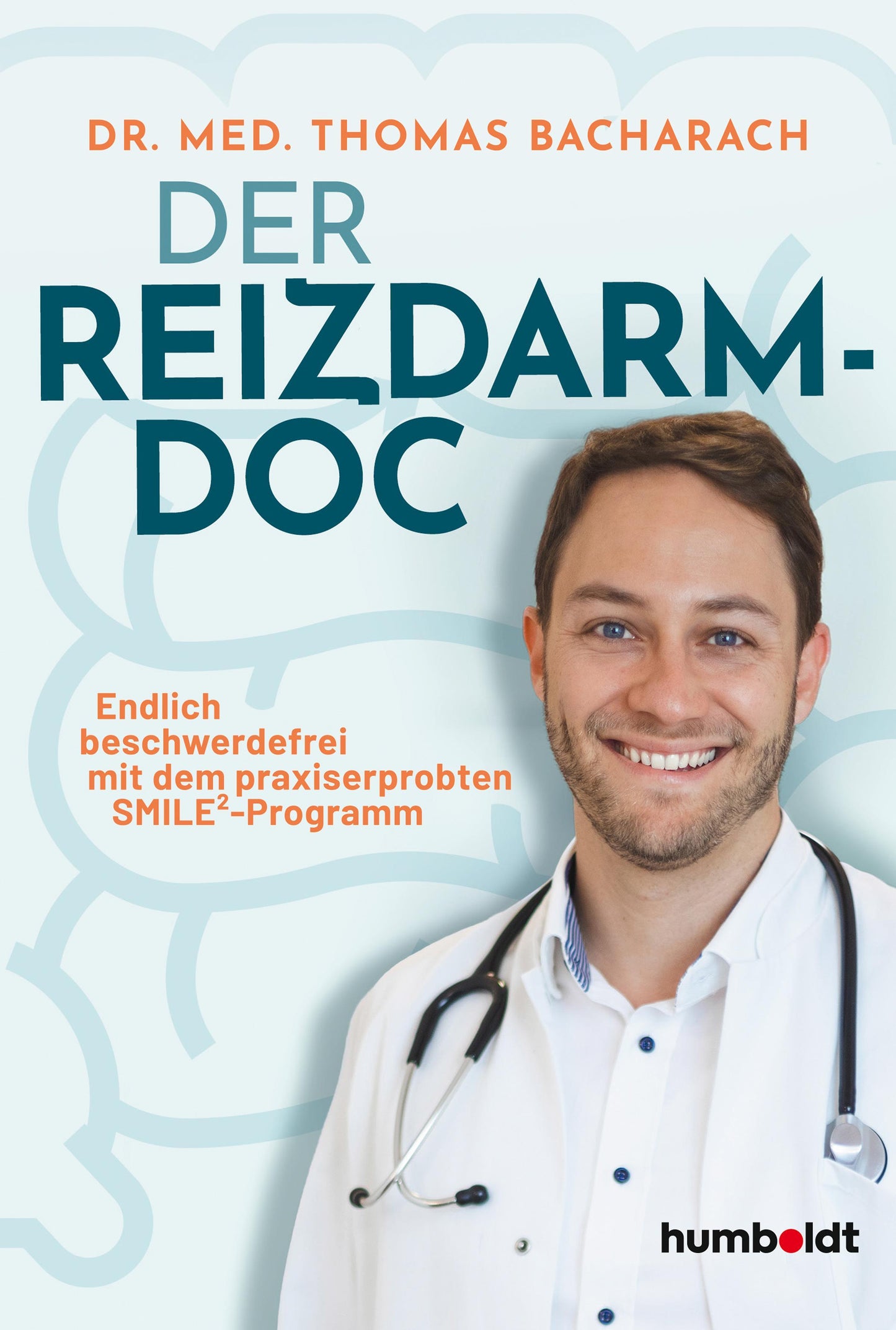 Der Reizdarm-Doc: Endlich beschwerdefrei mit dem praxiserprobten SMILE²-Programm