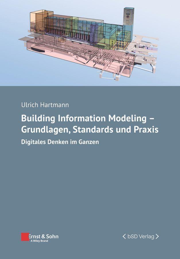 Buchcover: Building Information Modeling - Grundlagen, Standards, Praxis