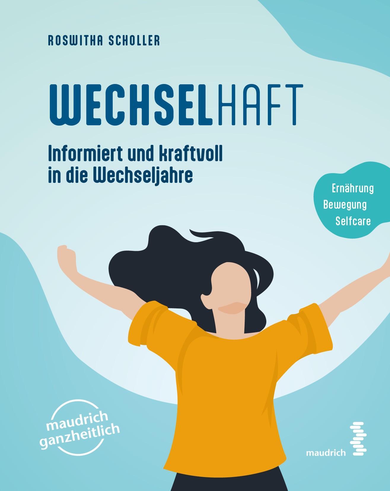 WECHSELhaft: Prä- und Perimenopause: Informiert und kraftvoll in die Wechseljahre (maudrich ganzheitlich)