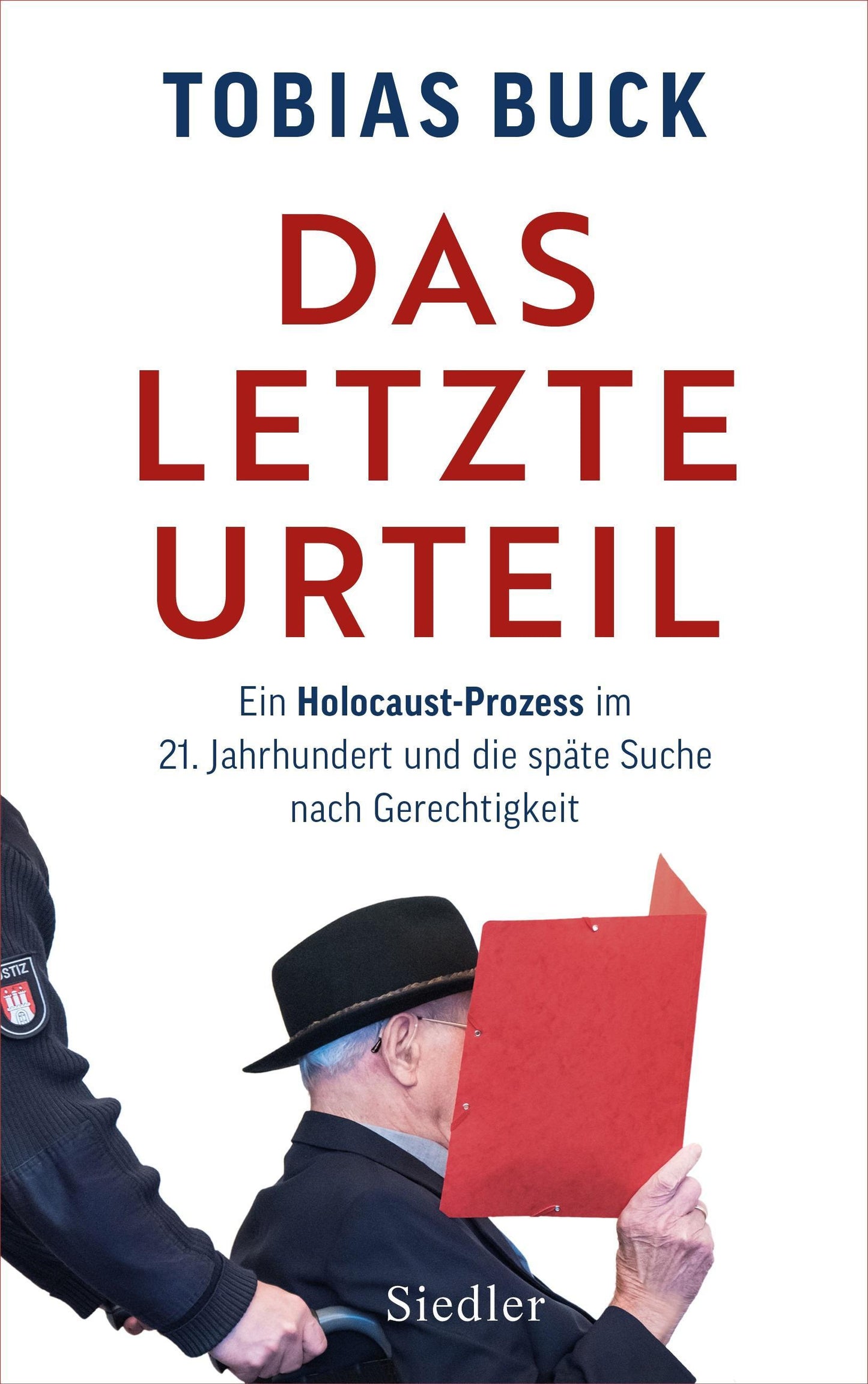 Das letzte Urteil: Ein Holocaust-Prozess im 21. Jahrhundert und die späte Suche nach Gerechtigkeit