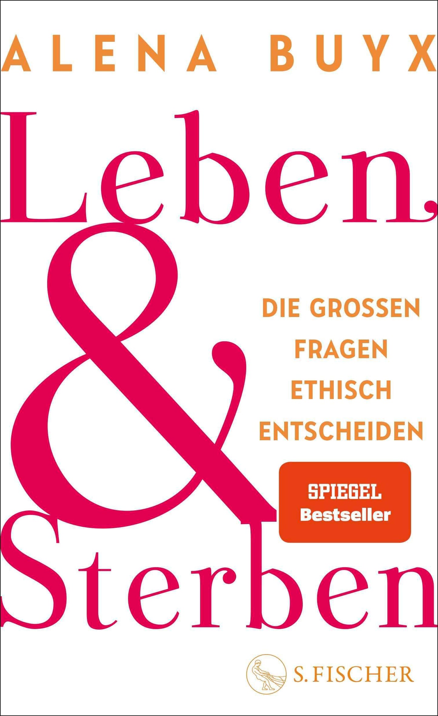Leben und Sterben: Die großen Fragen ethisch entscheiden | Ein Kompass für die existenziellen Fragen, die uns alle angehen