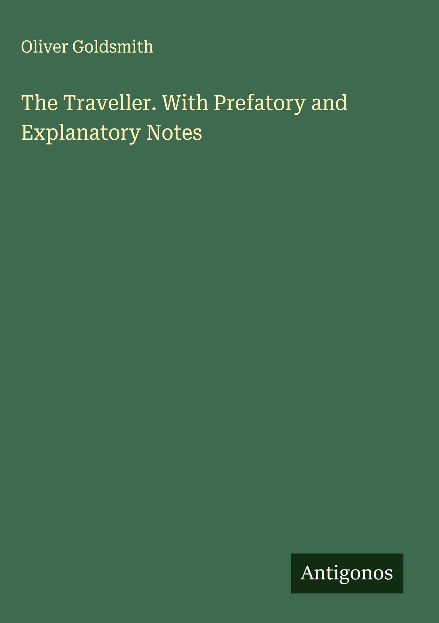 The Traveller. With Prefatory and Explanatory Notes