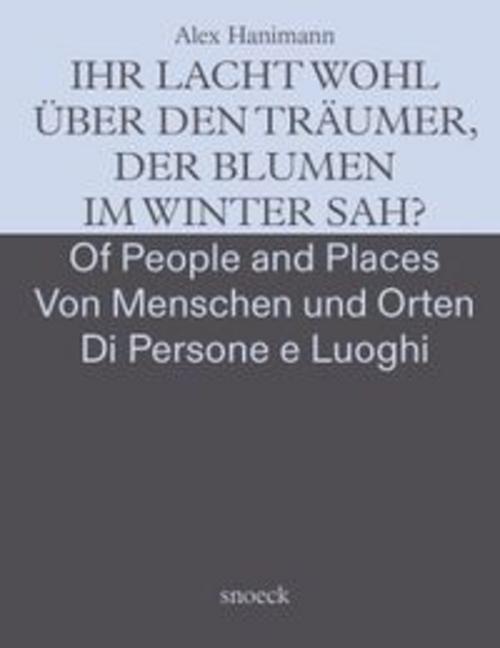 Alex Hanimann: Von Menschen und Orten - Of People and Places - Dei Luoghi e delle Persone