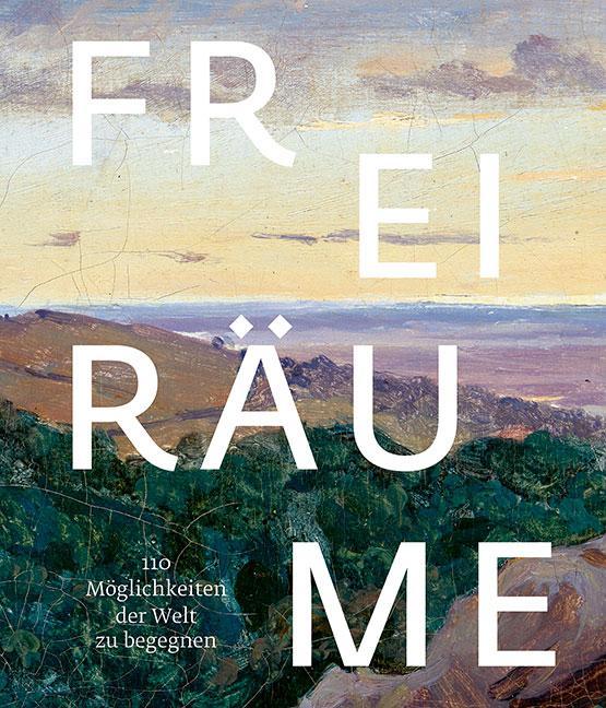 Freiräume. 110 Möglichkeiten, der Welt zu begegnen