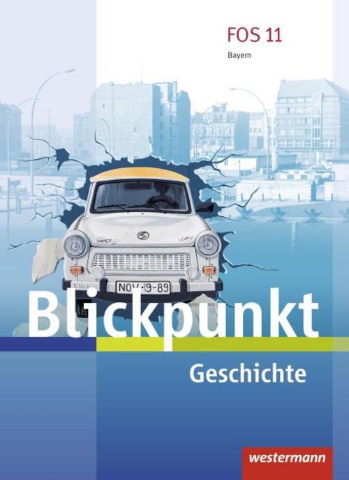 Blickpunkt. Schulbuch Geschichte. Fach- und Berufsoberschulen. Bayern