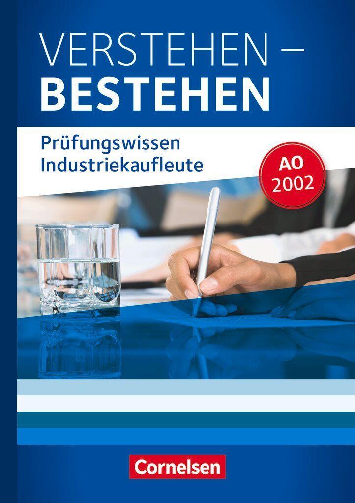 Industriekaufleute: Jahrgangsübergreifend - Verstehen - Bestehen: Prüfungswissen Industriekaufleute