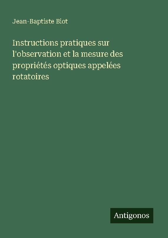 Instructions pratiques sur l'observation et la mesure des propriétés optiques appelées rotatoires