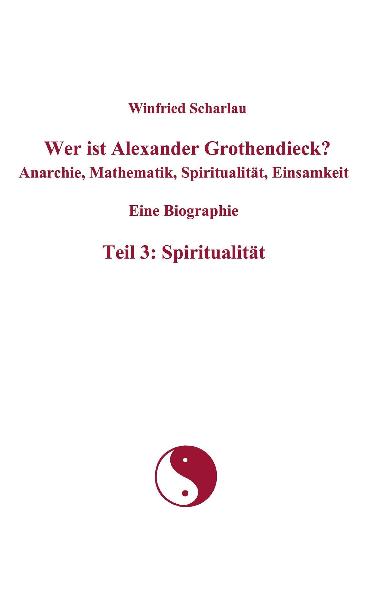 Wer ist Alexander Grothendieck? Anarchie, Mathematik, Spiritualität, Einsamkeit Eine Biographie Teil 3: Spiritualität