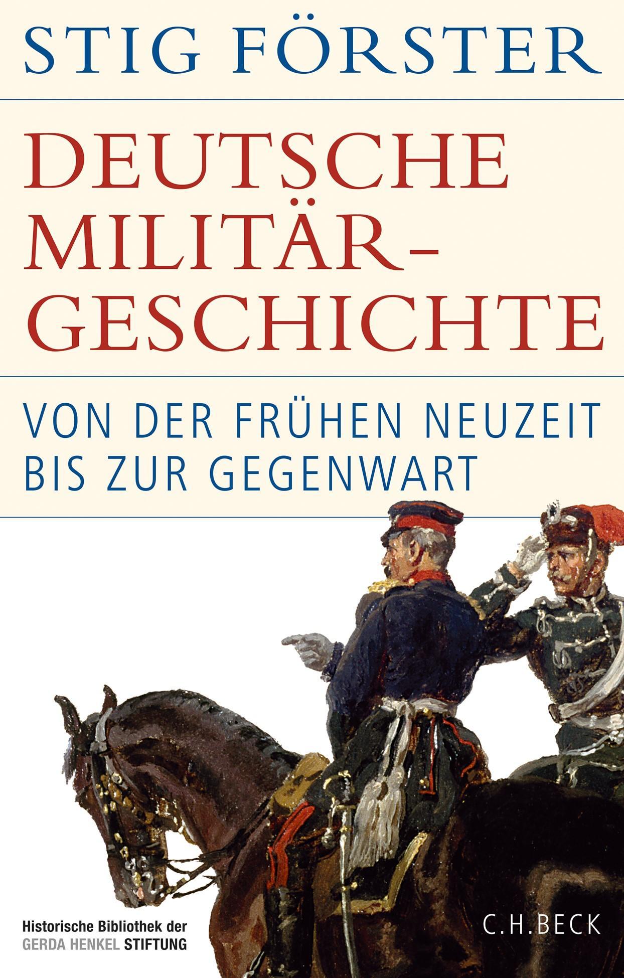 Deutsche Militärgeschichte: Von der Frühen Neuzeit bis zur Gegenwart (Historische Bibliothek der Gerda Henkel Stiftung)