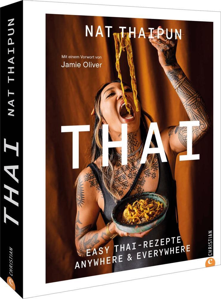 Thai: Easy Thai-Rezepte. Anywhere & Everywhere. Köstliche, unkomplizierte Gerichte für jede Gelegenheit, inspiriert von der Vielfalt der thailändischen Küche.