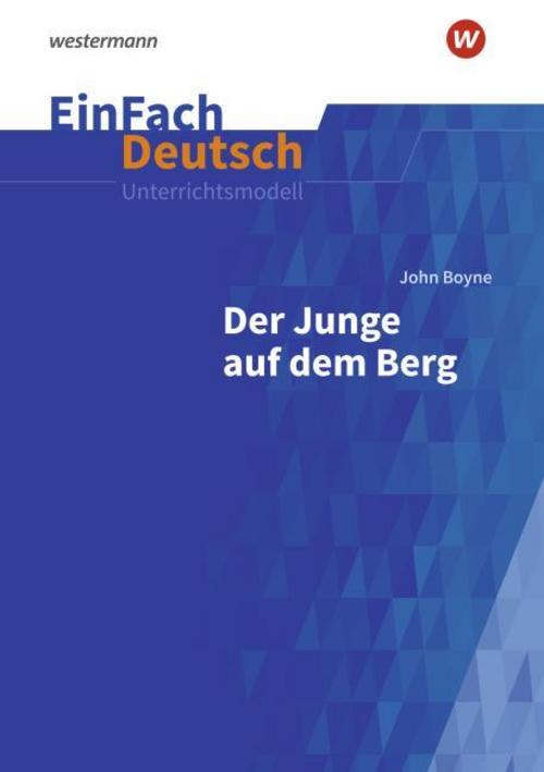 Der Junge auf dem Berg: Klassen 8 - 10. EinFach Deutsch Unterrichtsmodelle