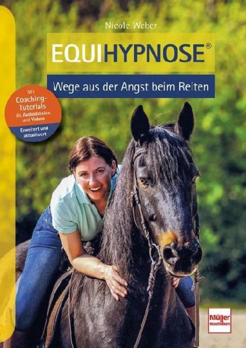 Equihypnose - Wege aus der Angst beim Reiten: Das erfolgreiche Selbstlernprogramm für angstfreies Reiten mit Video-Tutorials und Audiodateien: Erweiterte Neuausgabe des Spitzentitels