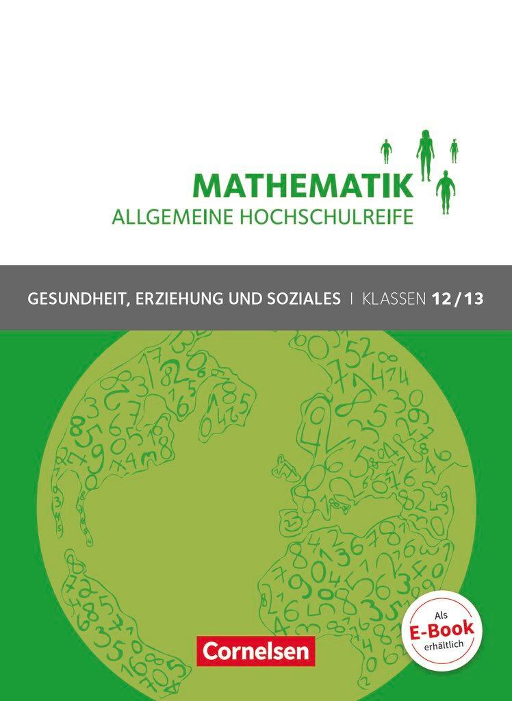 Mathematik Klasse 12/13. Schülerbuch Allgemeine Hochschulreife - Gesundheit, Erziehung und Soziales