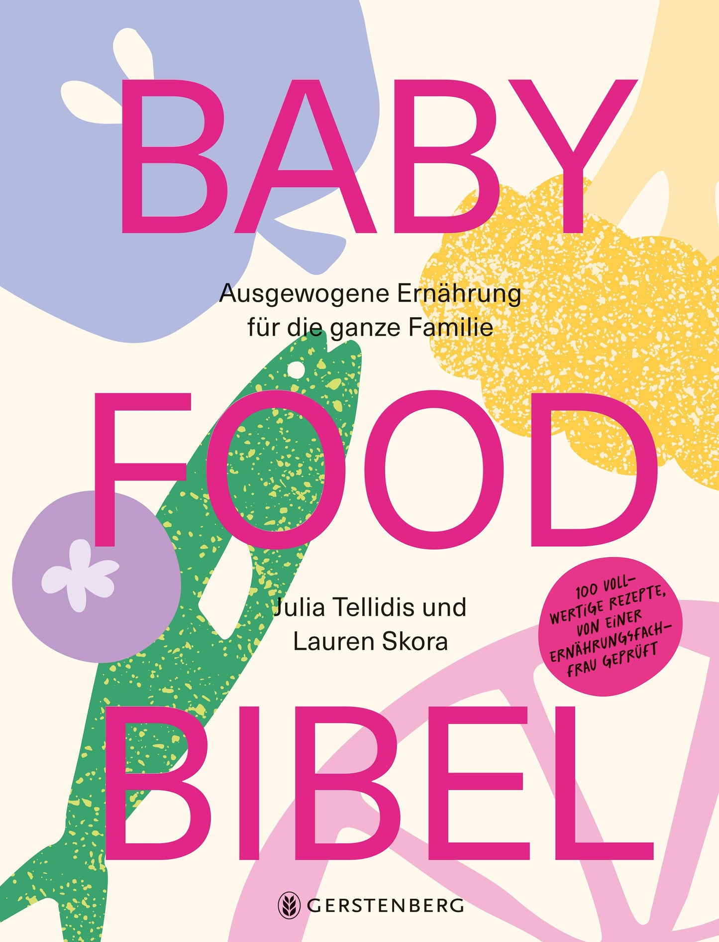 Baby Food Bibel: Ausgewogene Ernährung für die ganze Familie