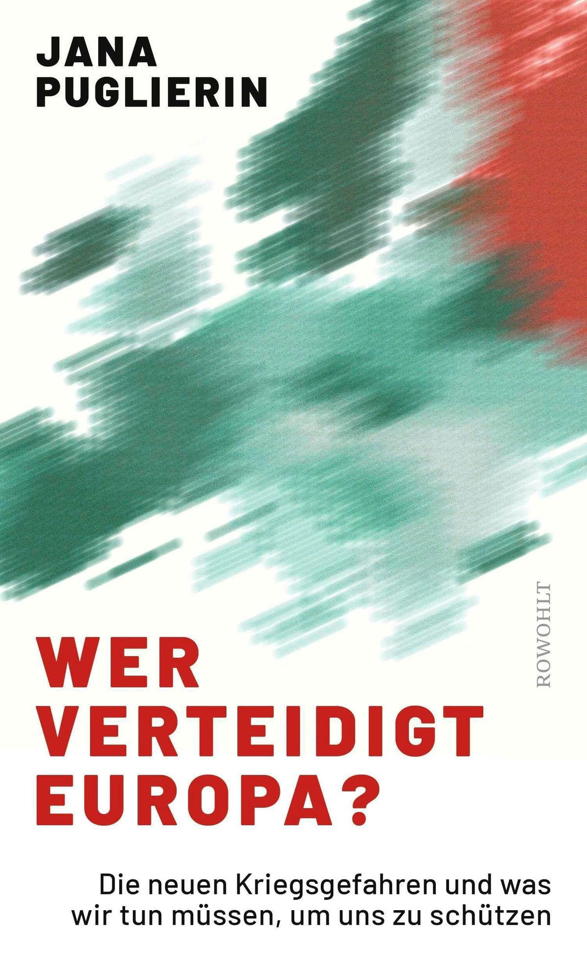 Wer verteidigt Europa?: Die neuen Kriegsgefahren und was wir tun müssen, um uns zu schützen
