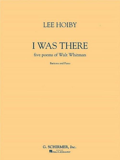 I Was There, Baritone and Piano: Five Poems of Walt Whitman