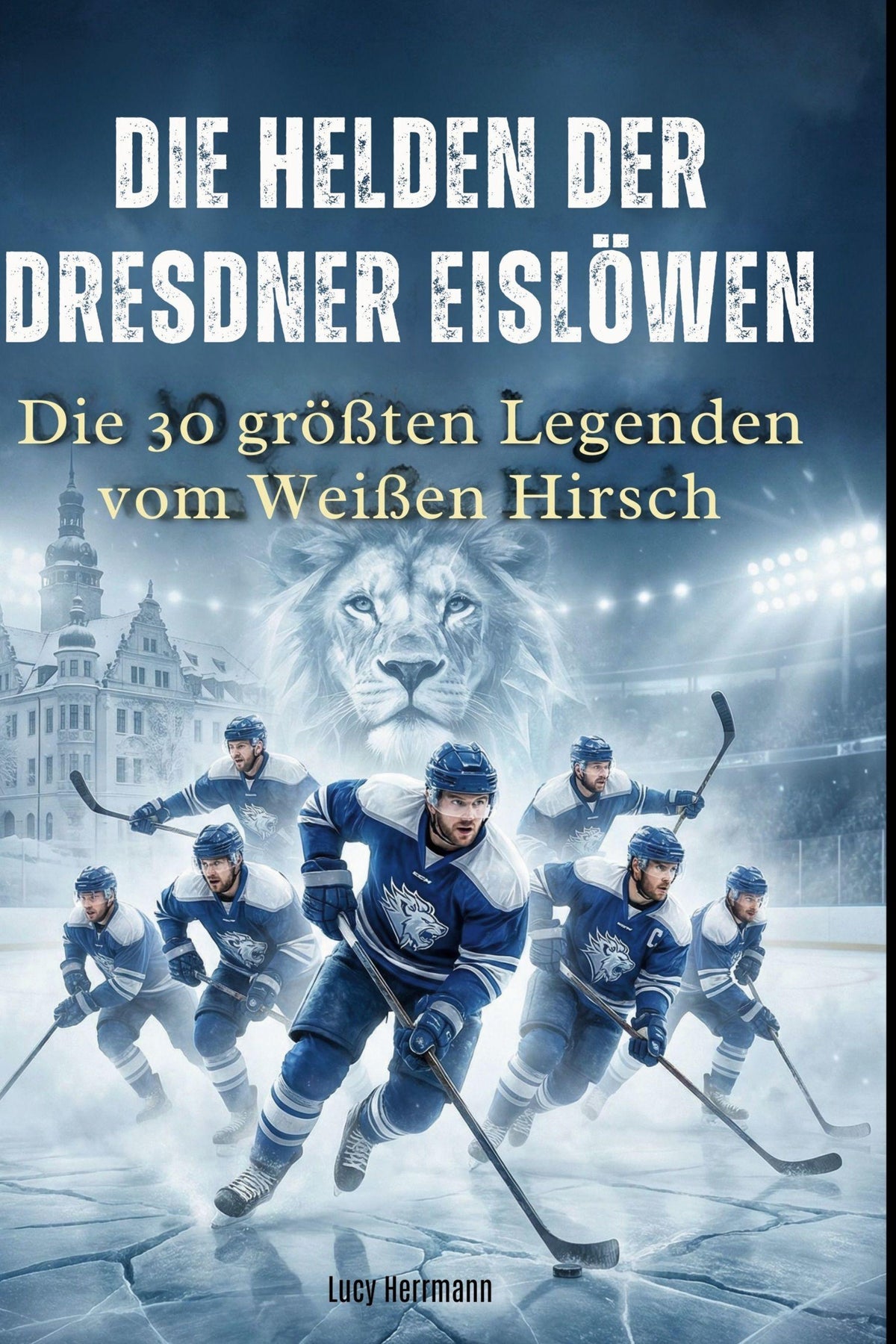Buchcover: Die Helden der Dresdner Eislöwen