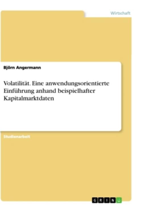Volatilität. Eine anwendungsorientierte Einführung anhand beispielhafter Kapitalmarktdaten
