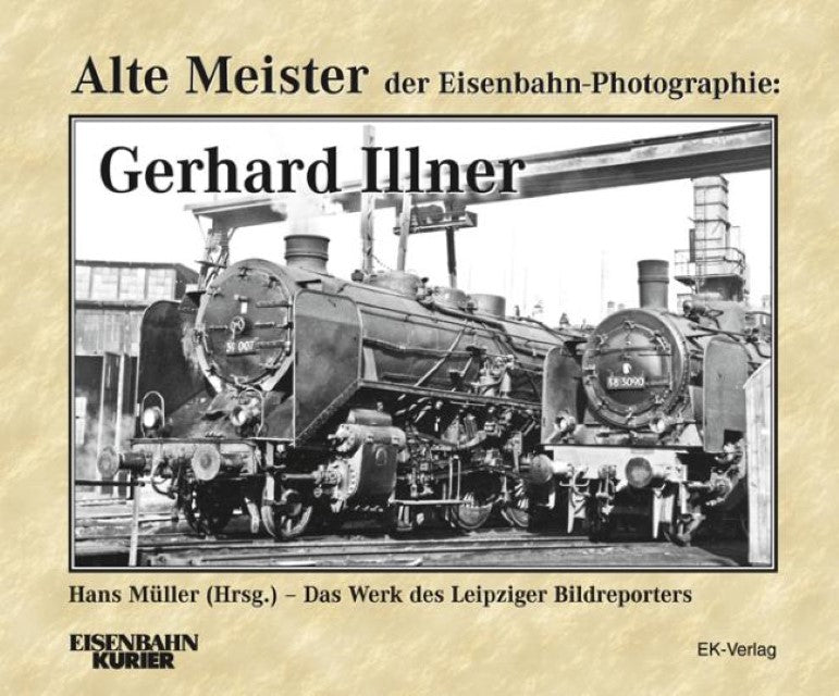 Buchcover: Alte Meister der Eisenbahn-Fotographie: Gerhard Illner