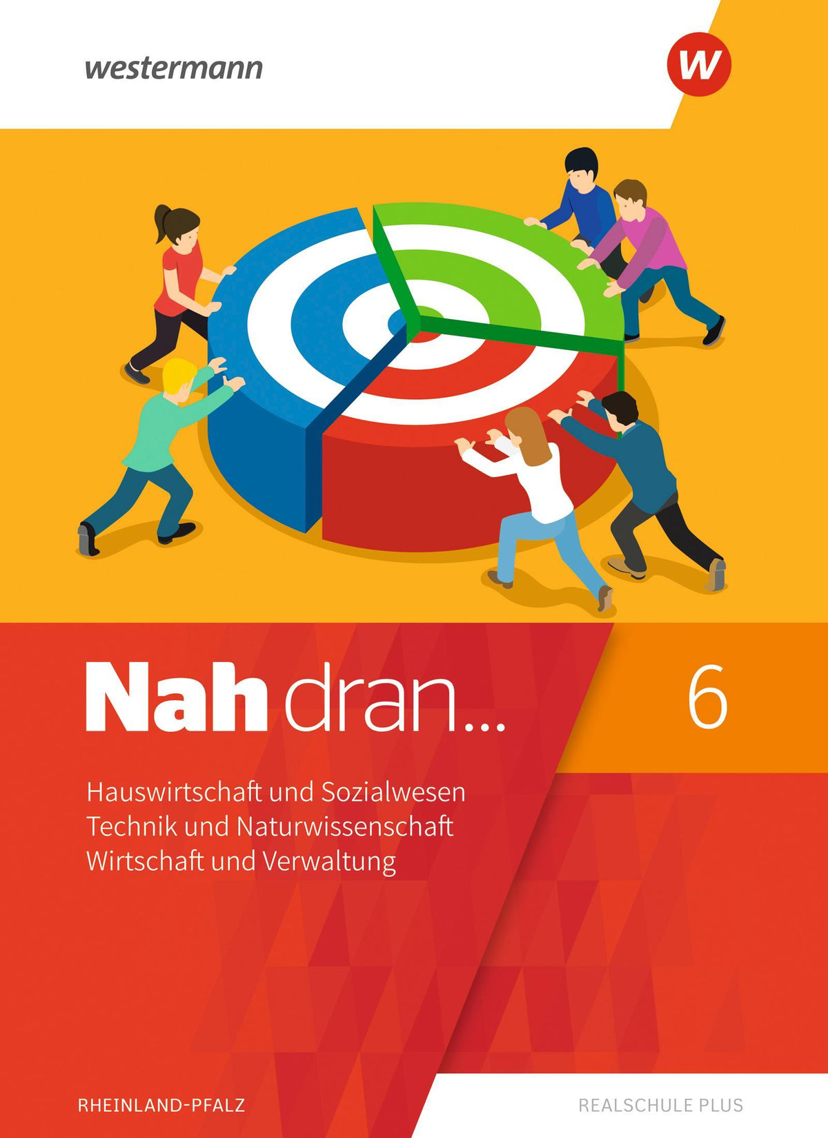 Nah dran 6. SchulbuchHauswirtschaft und Sozialwesen - Technik und Naturwissenschaft - Wirtschaft und Verwaltung. Rheinland-Pfalz