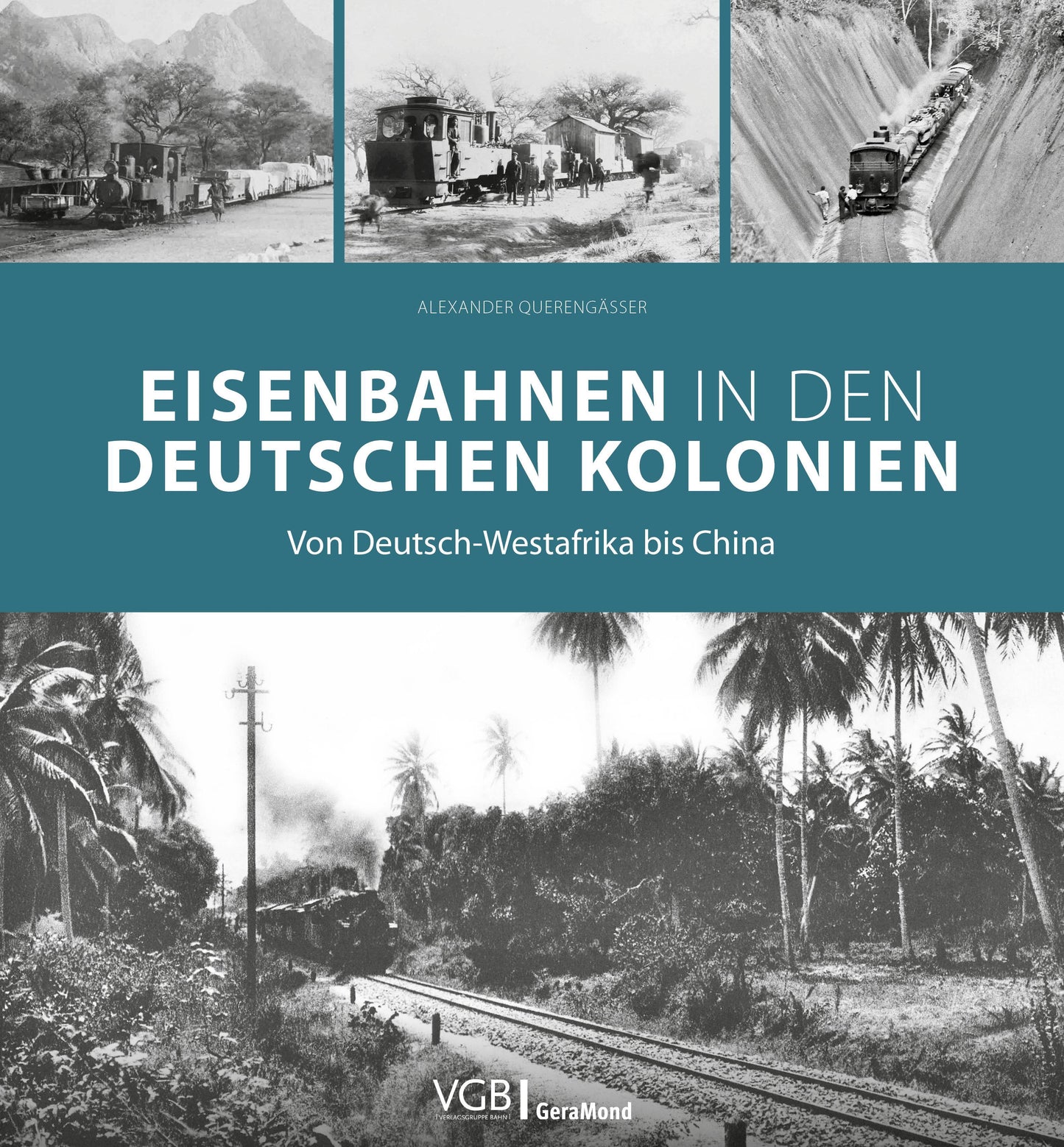 Eisenbahngeschichte – Eisenbahnen in den deutschen Kolonien: Von Deutsch-Südwestafrika bis China: Entdecken Sie die faszinierende Geschichte der ... und ihre Auswirkungen auf die Entwicklung.