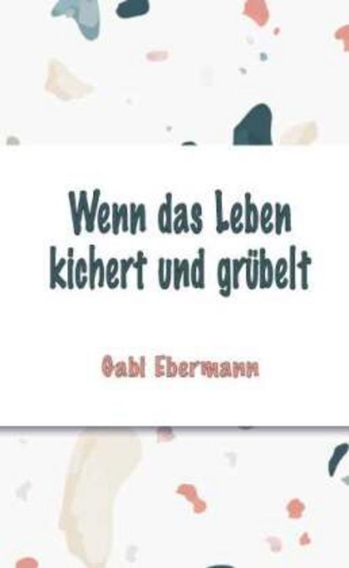 Wenn das Leben kichert und grübelt
