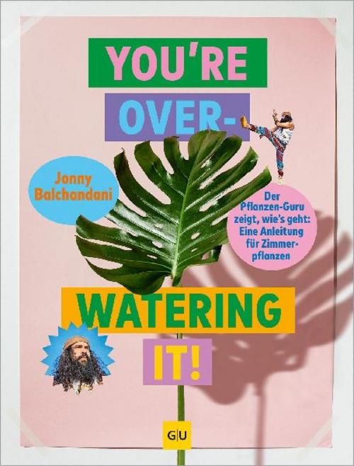 You're overwatering it!: Zimmerpflanzen pflegen – Tipps und Tricks für gesunde Pflanzen und ein grünes Zuhause (GU Gartengestaltung)