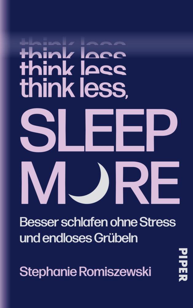 Think Less, Sleep More: Besser schlafen ohne Stress und endloses Grübeln | Sofort anwendbare Tools für entspannteren Schlaf