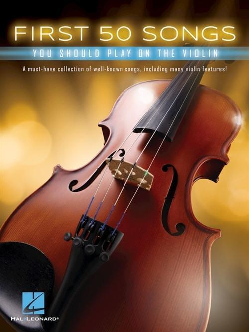 First 50 Songs You Should Play on the Violin Beginner Violin Songbook with Pop, Classical & Movie Hits Includes Canon in D, Dust in the Wind, Viva La Vida, Schindler S List