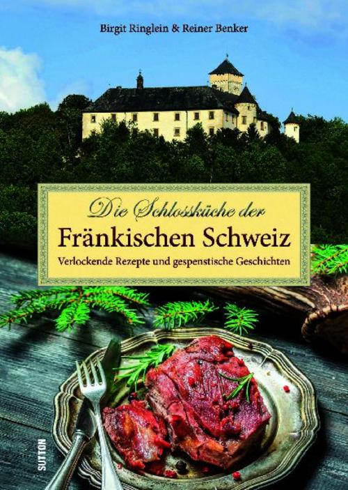 Buchcover: Die Schlossküche der Fränkischen Schweiz