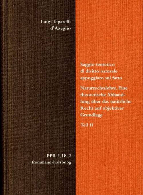 Luigi Taparelli d'Azeglio: Saggio teoretico di diritto naturale appoggiato sul fatto. Naturrechtslehre. Eine theoretische Abhandlung über das natürliche Recht auf objektiver Grundlage. Teil II