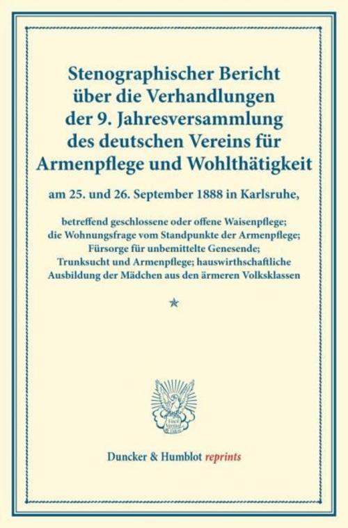 Stenographischer Bericht über die Verhandlungen der 9. Jahresversammlung des deutschen Vereins für Armenpflege und Wohlthätigkeit am 25. und 26. September 1888 in Karlsruhe, betreffend geschlossene oder offene Waisenpflege; die Wohnungsfrage