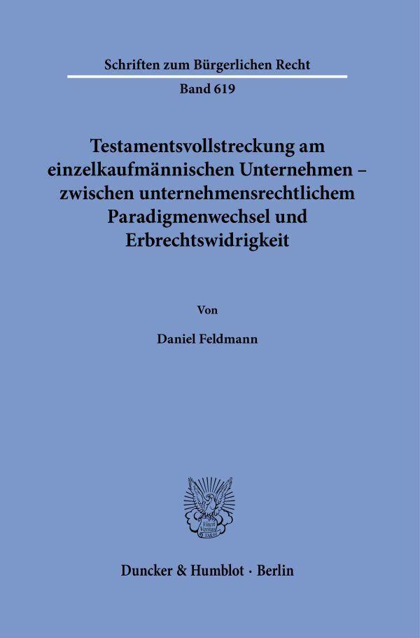 Testamentsvollstreckung am einzelkaufmännischen Unternehmen - zwischen unternehmensrechtlichem Paradigmenwechsel und Erbrechtswidrigkeit