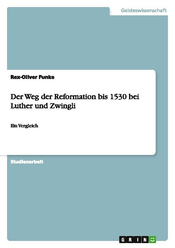 Der Weg der Reformation bis 1530 bei Luther und Zwingli