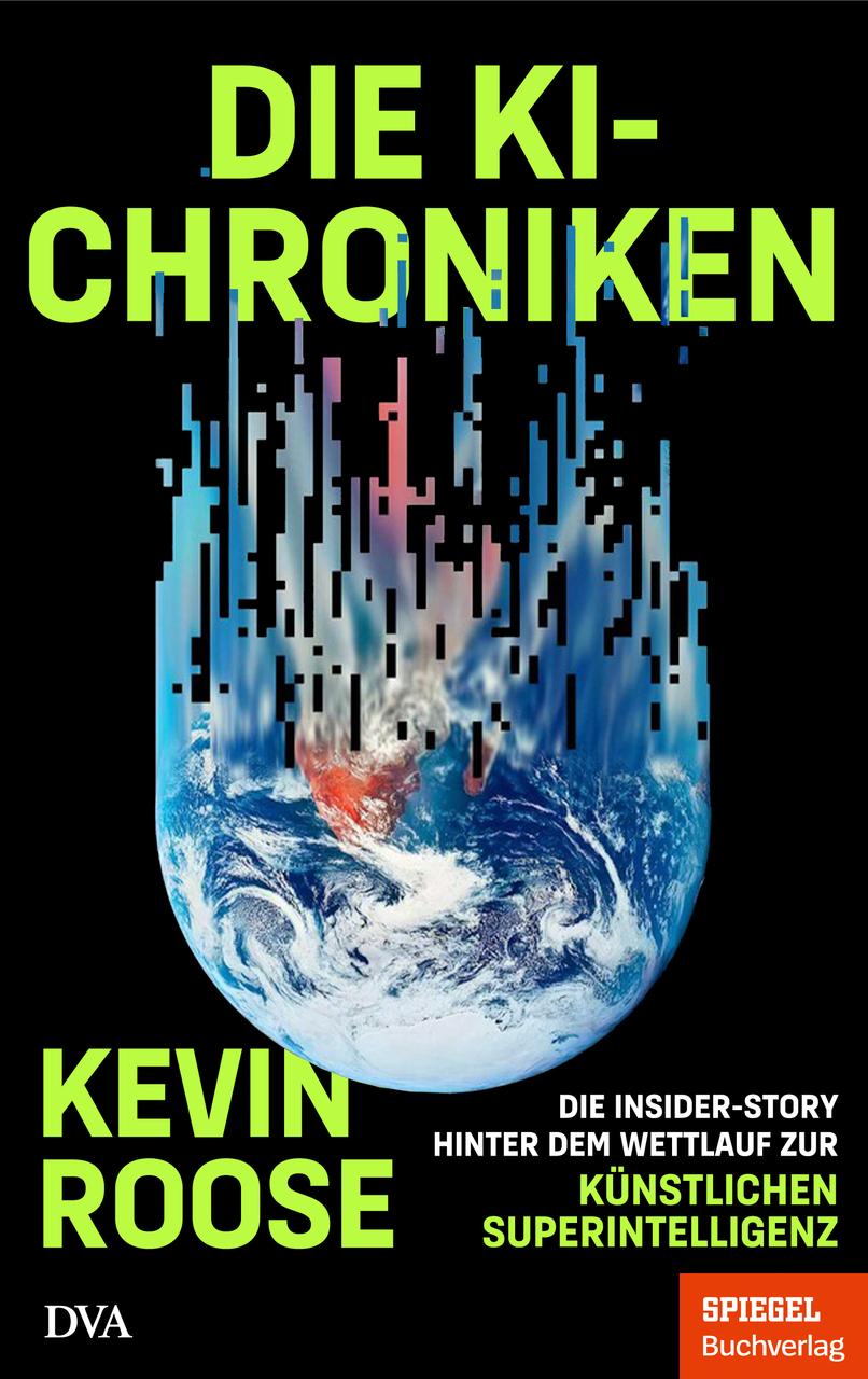 Die KI-Chroniken: Die Insider‑Story hinter dem Wettlauf zur künstlichen Superintelligenz - Ein SPIEGEL-Buch