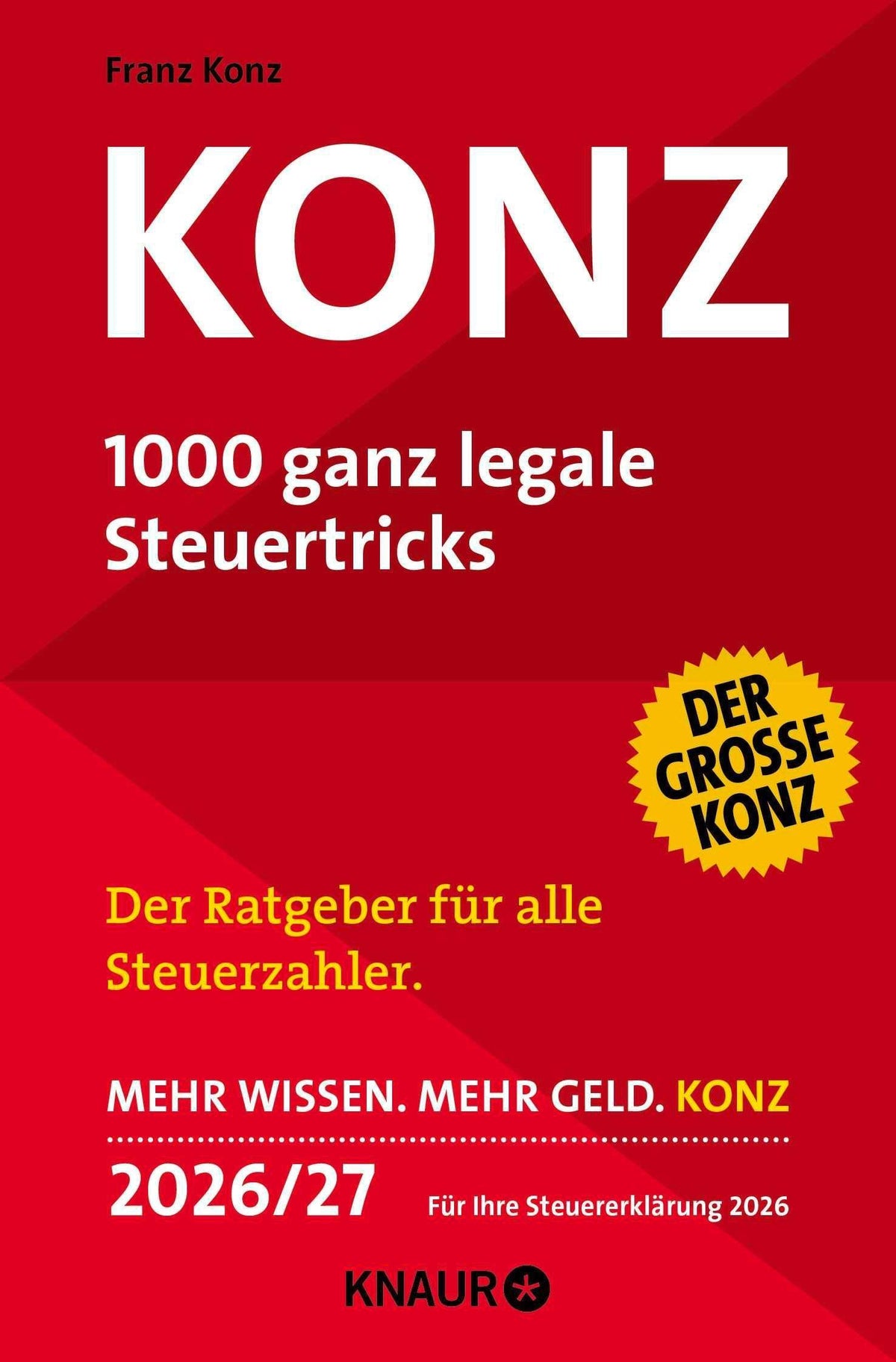 Konz: 1000 ganz legale Steuertricks. Der Ratgeber für alle Steuerzahler. Mehr Wissen. Mehr Geld. Konz. 2027. Für Ihre Steuererklärung 2026