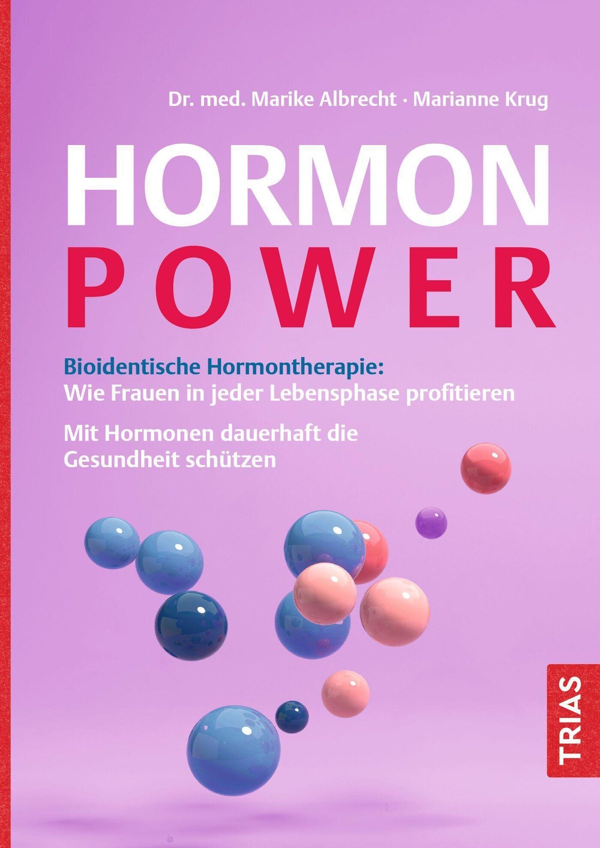 Hormon-Power: Bioidentische Hormontherapie: Wie Frauen in jeder Lebensphase profitieren. Mit Hormonen dauerhaft die Gesundheit schützen