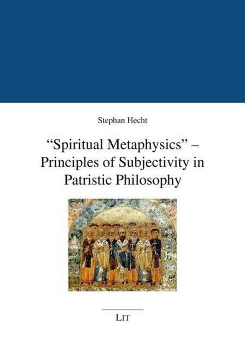 \"Spiritual Metaphysics\" - Principles of Subjectivity in Patristic Philosophy